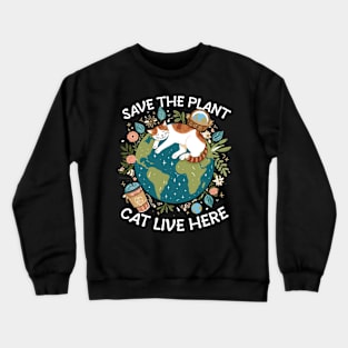 Save the earth cats live here Crewneck Sweatshirt